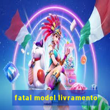 fatal model livramento